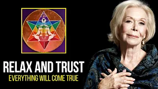 Louise Hay: Relax and Trust | Everything You Wish Is About To Come True