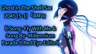 Ghost In The Shell Sac 2045 (S-1)「AMV」ll Song- Fly With Me & Song By Millennium Parade ll