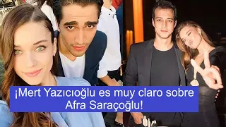 ¡Mert Yazıcıoğlu es muy claro sobre Afra Saraçoğlu!
