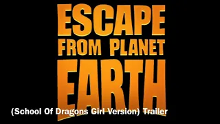 Escape From Planet Earth (School Of Dragons Girl Version) Trailer