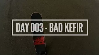 Day 003 — Bad Kefir