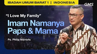 I Love My Family : Imam Namanya Papa & Mama - Ps. Philip Mantofa (GMS Church)