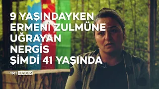 9 yaşındayken Ermeni zulmüne uğrayan Nergis şimdi 41 yaşında