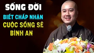 Sống Đời Biết Chấp Nhận Cuộc Sống Sẽ Bình An - Pháp Thoại Thầy Thích Pháp Hòa