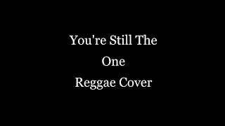 You're Still the One | Reggae Cover | chords and lyrics