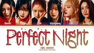 How would IVE sing 'PERFECT NIGHT' by LE SSERAFIM (Color Coded Lyrics + Line Distribution)