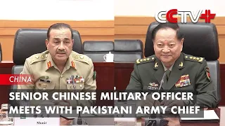 Senior Chinese Military Officer Meets with Pakistani Army Chief