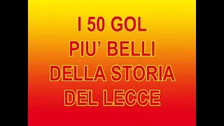 I 50 GOL PIU' BELLI DELLA STORIA DEL LECCE (dal 1984/'85 al 2017/'18)