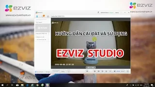 Hướng Dẫn Cài Đặt Xem Camera Ezviz Bằng Phần Mềm Ezviz Studio Trên Máy Tính