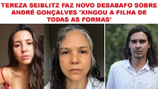 TEREZA SEIBLITZ FAZ NOVO DESABAFO SOBRE ANDRÉ GONÇALVES 'XINGOU A FILHA DE TODAS AS FORMAS'