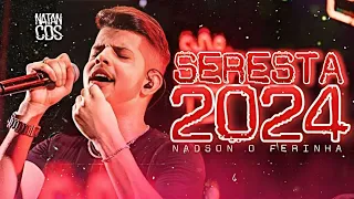 NADSON O FERINHA 2024 - REPERTÓRIO NOVO - MÚSICAS NOVAS - ATUALIZADO