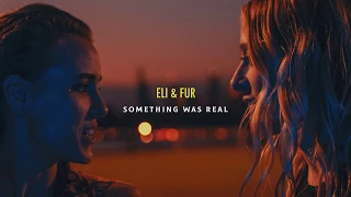 Eli & Fur - Something Was Real