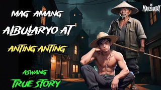 MAG AMANG ALBULARYO AT ANTING ANTING l Kwentong Aswang l True Horror Story