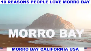 10 REASONS PEOPLE LOVE MORRO BAY CALIFORNIA USA