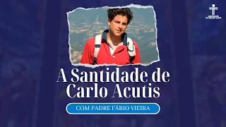 A Santidade de Carlo Acutis com Padre Fábio Vieira | @RedeSeculo21 | #podcast