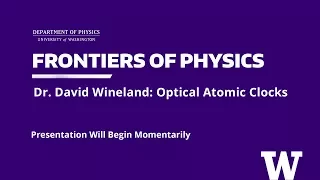 The Frontiers of Physics Public Lecture Series - David Wineland, "Optical Atomic Clocks"