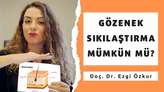 Gözenek Sıkılaştırma Mümkün mü? - Doç. Dr. Ezgi Özkur