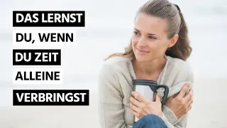 12 wichtige Dinge, die du lernst, wenn du Zeit alleine verbringst