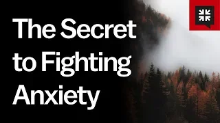 The Secret to Fighting Anxiety