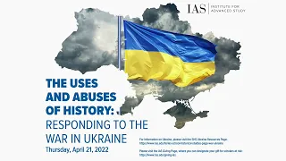 The Uses and Abuses of History: Responding to the War in Ukraine