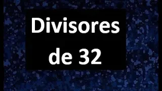 divisores de 32 , cuales son los divisores de 32 , dividers of 32