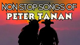 Peter Tanan Non Stop Songs || Igorot Songs || Igorot Song Playlist || Non stop Igorot Song