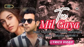 Tu Mil Gaya (LYRICS SONGS) - Jubin Nautiyal | Tulsi Kumar | Rajkummar Rao | Alaya F | Srikanth