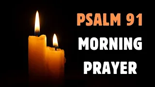 💌 PSALM 91 MORNING PRAYER | A BLESSED PRAYER TO START YOUR DAY