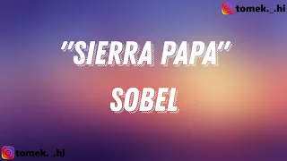 Sobel "Sierra Papa" (TEKST/LYRICS)