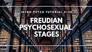 Freud's Psychosexual Stages (Intro Psych Tutorial #130)