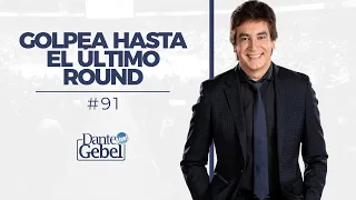 Dante Gebel #91 | Golpea hasta el ultimo round