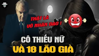 Sửng Sốt! Thiếu Nữ Bị 18 Ông Già "LÀM NHỤC" Suốt 2 Năm - Lão Già Nhất Đã 74 Tuổi | Vụ Án Bí Ẩn