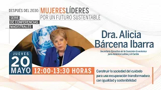 Después del 2030: Mujeres líderes por un futuro sustentable, Dr. Alicia Bárcena Ibarra