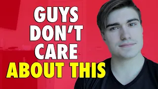 SURPRISING THINGS GUYS DON'T CARE ABOUT GIRLS
