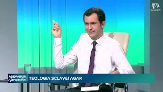 Adevaruri si Perspective | Teologia sclavei Agar