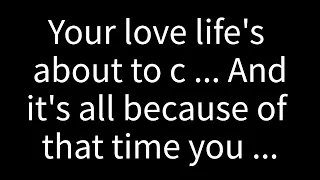 💌Your love life is on the verge of a significant change, and it's all because of ...