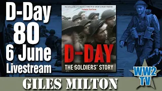 DDay 80 - 6 June Livestream - From the Archives - The Soldier's Story (with Giles Milton)