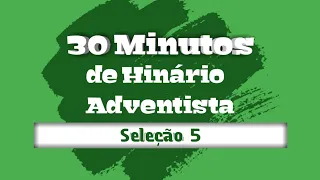 30 min. de Hinário Adventista | Seleção 5 #HinarioAdventista #IASD #Deus #Jesus #Adventista