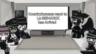 Countryhumans react to Le BISMARCK has Arrived