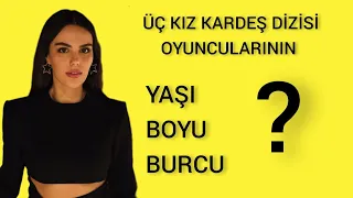 ÜÇ KIZ KARDEŞ DİZİSİ OYUNCULARININ İSİMLERİ/ÜÇ KIZ KARDEŞ DİZİSİ OYUNCULARI KİMDİR?