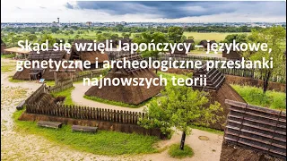 Skąd się wzięli Japończycy – językowe, genetyczne i archeologiczne przesłanki najnowszych teorii