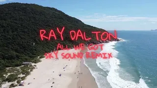 Ray Dalton - ALL WE GOT (Sky Sound Remix) [Audio]