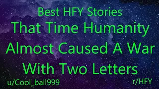 Best HFY Reddit Stories: That Time Humanity Almost Caused A War With Two Letters