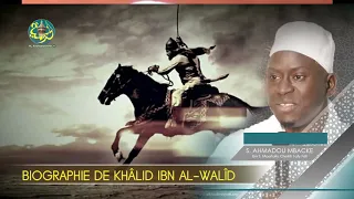 LA BIOGRAPHIE DE KHÃLID IBN Al-WALîD, PAR SERIGNE AHMADOU MBACKE