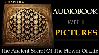 The Ancient Secret Of The Flower Of Life - Chapter 6 - Audiobook [With PICTURES From The Book]