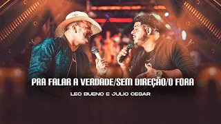 Pra Falar a Verdade/Sem Direção/O Fora - Leo Bueno e Julio Cesar