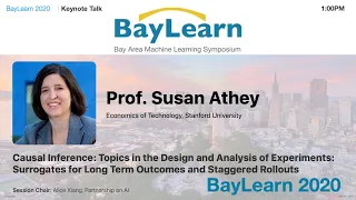 BayLearn2020 Keynote: Causal Inference: Design & Analysis of Experiments - Prof. Susan Athey