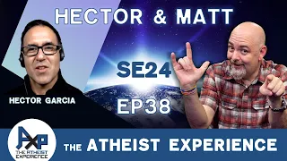 The Atheist Experience 24.38 with Matt Dillahunty & Hector Garcia