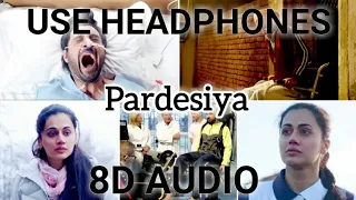 Pardesiya (8D AUDIO) - Soorma | Diljit Dosanjh | Taapsee Pannu | Shankar Ehsaan Loy | Gulzar