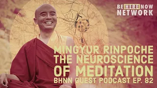 BHNN Guest Podcast Ep. 82: The Neuroscience of Meditation w/ Mingyur Rinpoche